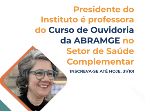 Presidente do Instituto é Professora do Curso de Ouvidoria da ABRAMGE no Setor de Saúde Complementar. Inscreva-se até 31/10! 