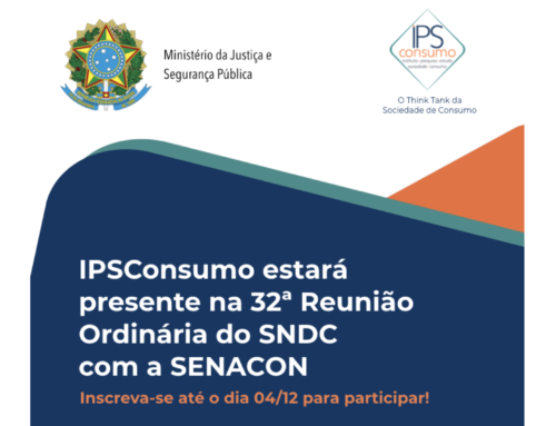 IPSConsumo estará presente na 32ª Reunião Ordinária da SNDC com a SENACON. Inscreva-se até o dia 04/12 para participar!