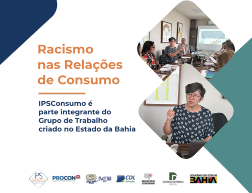 Racismo nas Relações de Consumo – IPSConsumo é parte integrante do Grupo de Trabalho criado no Estado da Bahia