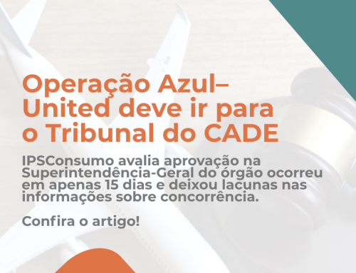 Operação Azul–United deve ir para o Tribunal do CADE – IPSConsumo avalia aprovação na Superintendência-Geral do órgão ocorreu em apenas 15 dias e deixou lacunas nas informações sobre concorrência. Confira o artigo!