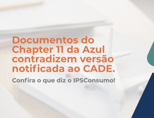 Documentos do Chapter 11 da Azul contradizem versão notificada ao CADE. Confira o que diz o IPSConsumo!