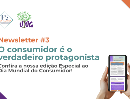 Newsletter #3 – O consumidor é o verdadeiro protagonista. Confira a nossa edição Especial ao Dia Mundial do Consumidor!