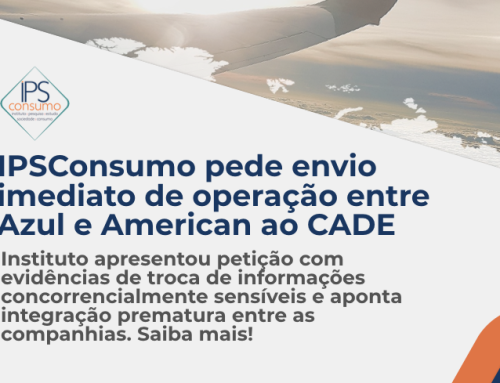 IPSConsumo pede envio imediato de operação entre Azul e American ao CADE. Saiba mais!