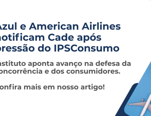 Azul e American Airlines notificam Cade após pressão do IPSConsumo – Instituto aponta avanço na defesa da concorrência e dos consumidores!