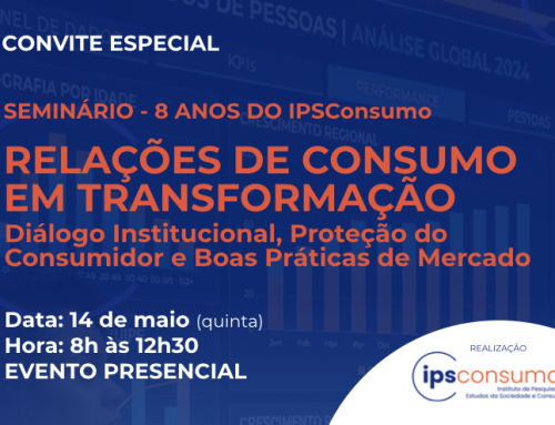 Convite Especial – 8 Anos de IPSConsumo: Relações de Consumo em Transformação