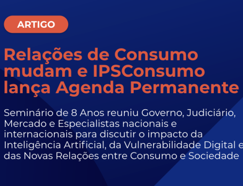 Relações de Consumo mudam e IPSConsumo lança Agenda Permanente – Seminário de 8 Anos reuniu Governo, Judiciário, Mercado e Especialistas nacionais e internacionais para discutir o impacto da Inteligência Artificial, da Vulnerabilidade Digital e das Novas Relações entre Consumo e Sociedade