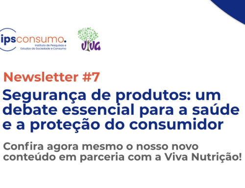 Newsletter #7: Segurança de produtos: um debate essencial para a saúde e a proteção do consumidor
