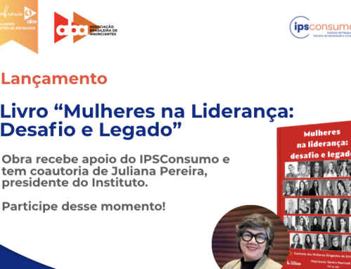 Lançamento: Livro “Mulheres na Liderança: Desafio e Legado” – Obra recebe apoio do IPSConsumo e tem coautoria de Juliana Pereira, presidente do Instituto